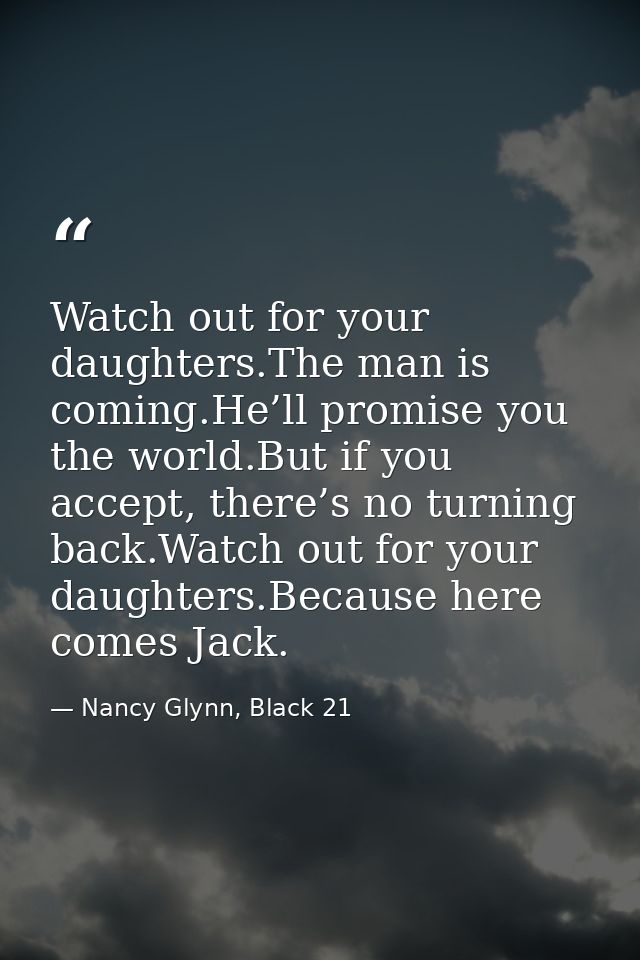 Watch out for your daughters.The man is coming.He’ll promise you the world.But if you accept, there’s no turning back.Wa — Nancy Glynn, Black 21