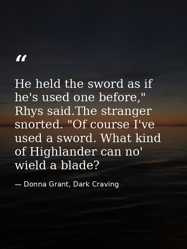 He held the sword as if he's used one before," Rhys said.The stranger snorted. "Of course I've used a sword. What kind o — Donna Grant, Dark Craving