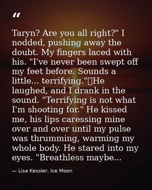 Taryn? Are you all right?" I nodded, pushing away the doubt. My fingers laced with his. "I've never been swept off my fe — Lisa Kessler, Ice Moon