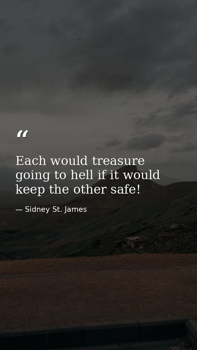 Each would treasure going to hell if it would keep the other safe! — Sidney St. James