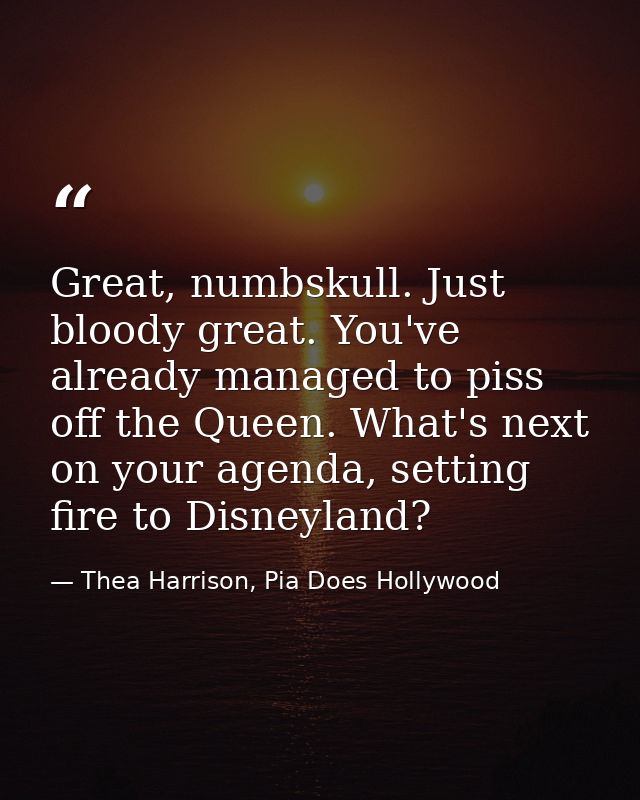 Great, numbskull. Just bloody great. You've already managed to piss off the Queen. What's next on your agenda, setting f — Thea Harrison, Pia Does Hollywood
