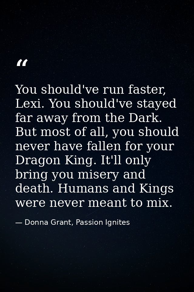 You should've run faster, Lexi. You should've stayed far away from the Dark. But most of all, you should never have fall — Donna Grant, Passion Ignites
