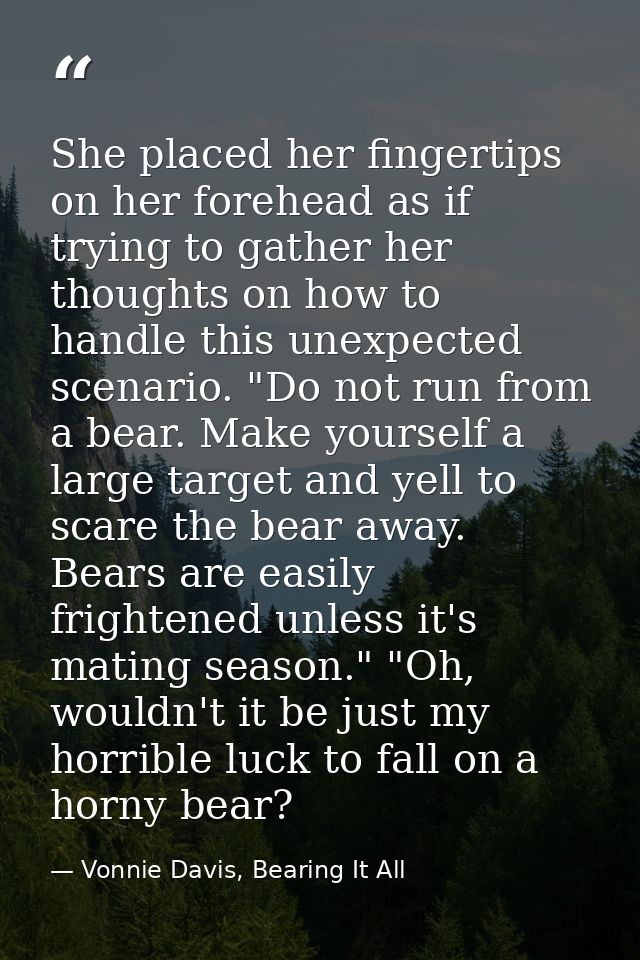 She placed her fingertips on her forehead as if trying to gather her thoughts on how to handle this unexpected scenario. — Vonnie Davis, Bearing It All