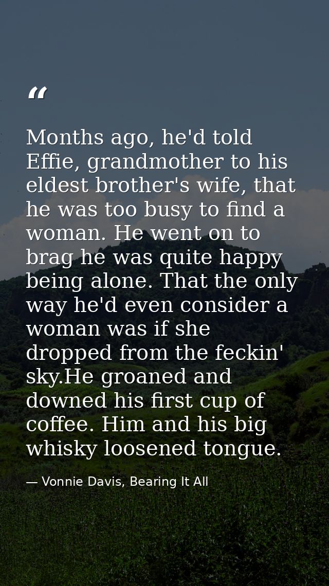 Months ago, he'd told Effie, grandmother to his eldest brother's wife, that he was too busy to find a woman. He went on  — Vonnie Davis, Bearing It All