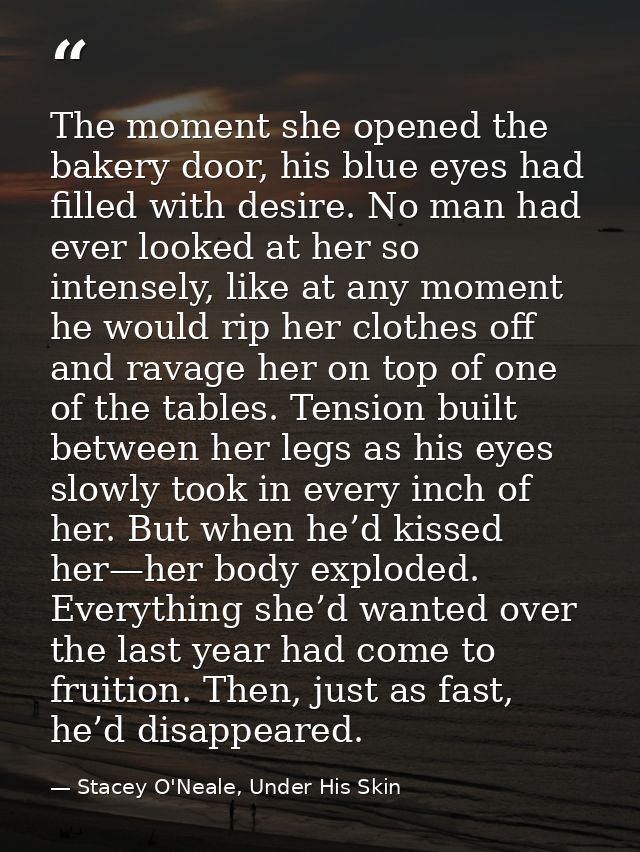 The moment she opened the bakery door, his blue eyes had filled with desire. No man had ever looked at her so intensely, — Stacey O'Neale, Under His Skin