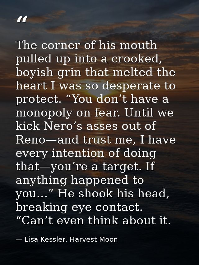 The corner of his mouth pulled up into a crooked, boyish grin that melted the heart I was so desperate to protect. “You  — Lisa Kessler, Harvest Moon