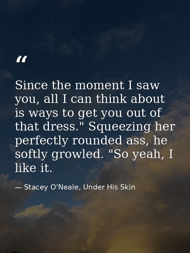 Since the moment I saw you, all I can think about is ways to get you out of that dress." Squeezing her perfectly rounded — Stacey O'Neale, Under His Skin