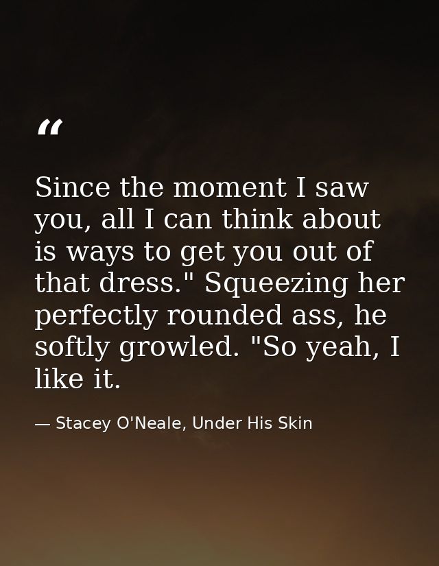 Since the moment I saw you, all I can think about is ways to get you out of that dress." Squeezing her perfectly rounded — Stacey O'Neale, Under His Skin