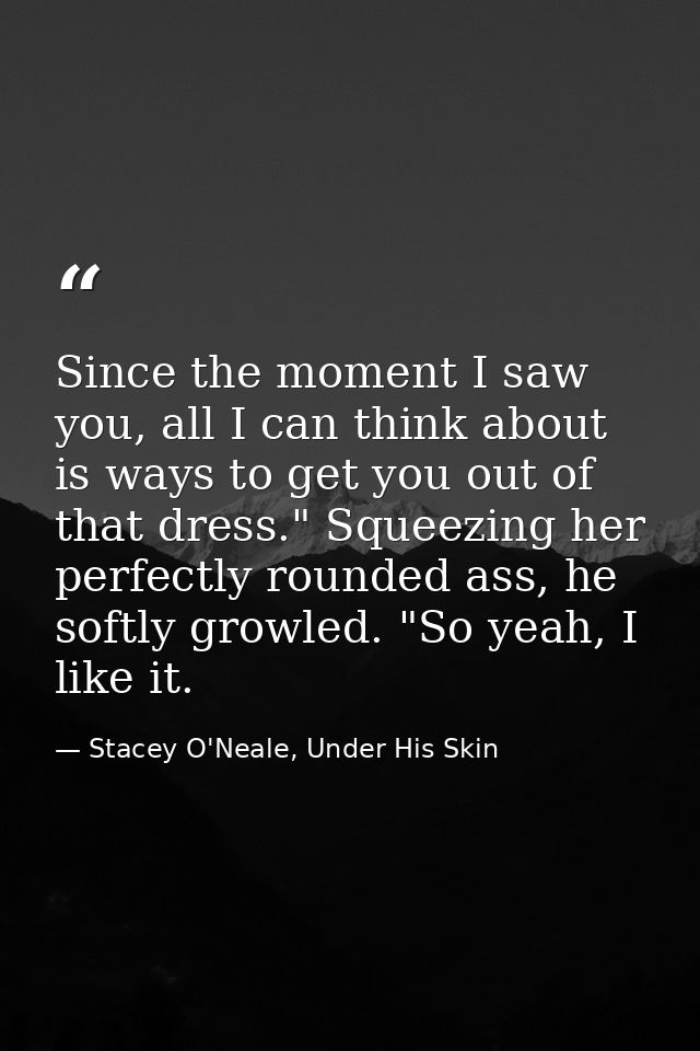 Since the moment I saw you, all I can think about is ways to get you out of that dress." Squeezing her perfectly rounded — Stacey O'Neale, Under His Skin