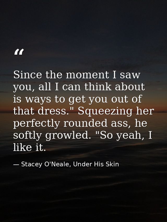Since the moment I saw you, all I can think about is ways to get you out of that dress." Squeezing her perfectly rounded — Stacey O'Neale, Under His Skin