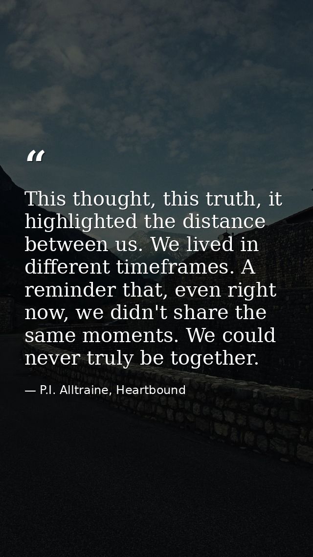 This thought, this truth, it highlighted the distance between us. We lived in different timeframes. A reminder that, eve — P.I. Alltraine, Heartbound