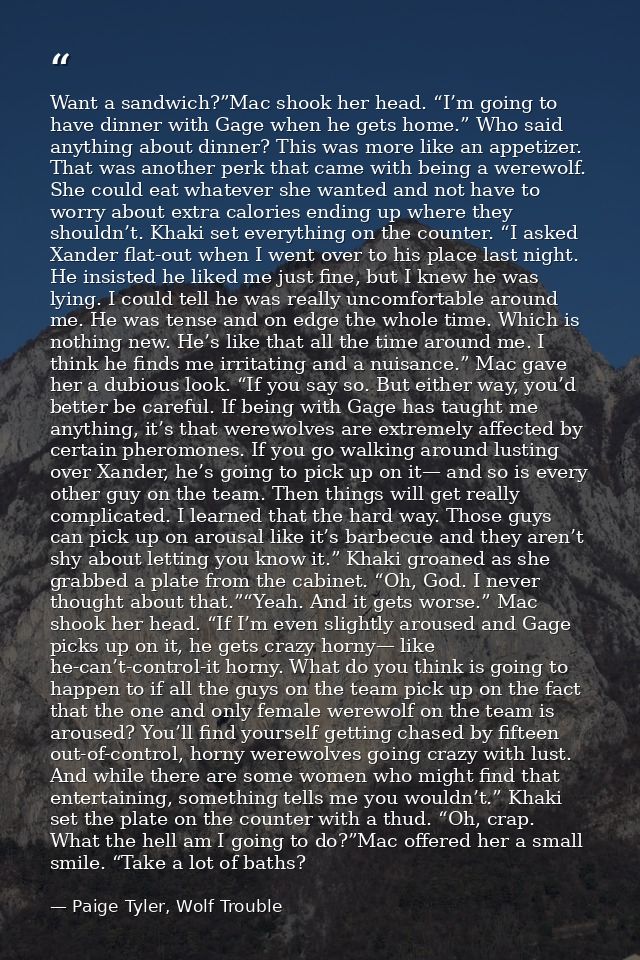 Want a sandwich?”Mac shook her head. “I’m going to have dinner with Gage when he gets home.” Who said anything about din — Paige Tyler, Wolf Trouble