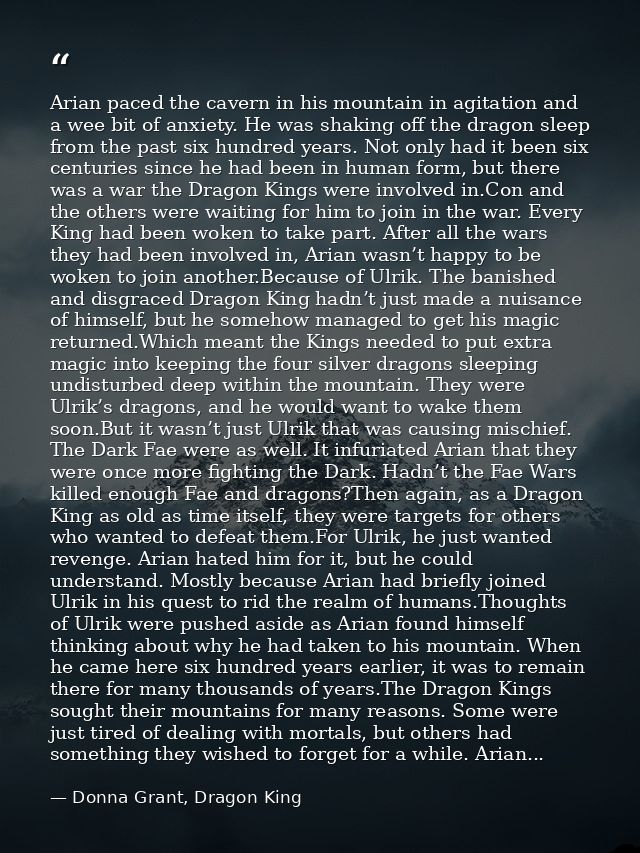 Arian paced the cavern in his mountain in agitation and a wee bit of anxiety. He was shaking off the dragon sleep from t — Donna Grant, Dragon King