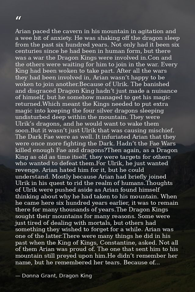 Arian paced the cavern in his mountain in agitation and a wee bit of anxiety. He was shaking off the dragon sleep from t — Donna Grant, Dragon King