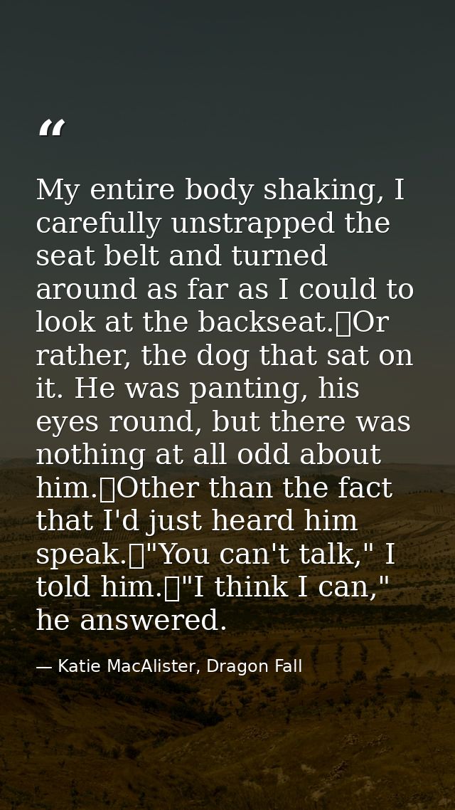 My entire body shaking, I carefully unstrapped the seat belt and turned around as far as I could to look at the backseat — Katie MacAlister, Dragon Fall