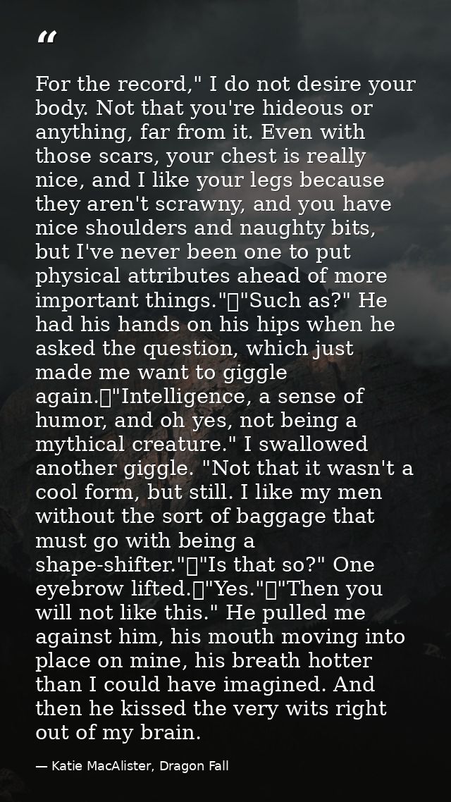 For the record," I do not desire your body. Not that you're hideous or anything, far from it. Even with those scars, you — Katie MacAlister, Dragon Fall