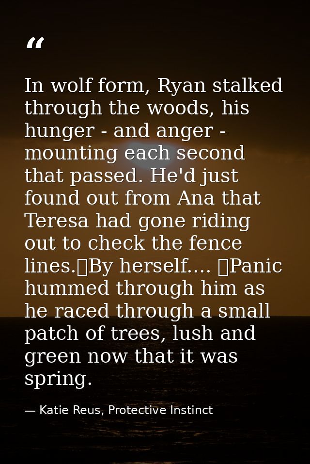 In wolf form, Ryan stalked through the woods, his hunger - and anger - mounting each second that passed. He'd just found — Katie Reus, Protective Instinct