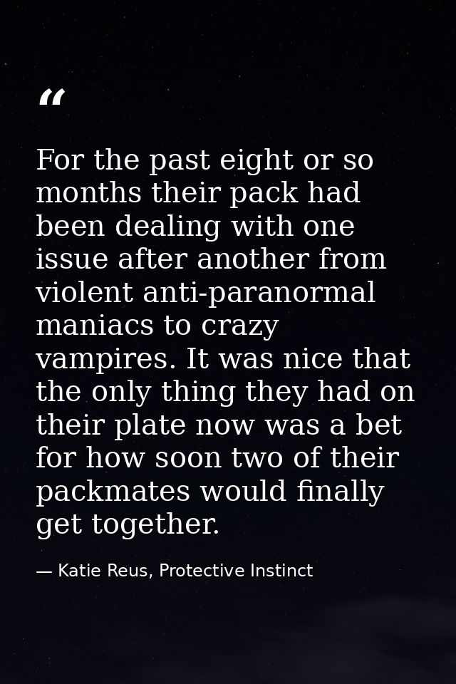 For the past eight or so months their pack had been dealing with one issue after another from violent anti-paranormal ma — Katie Reus, Protective Instinct