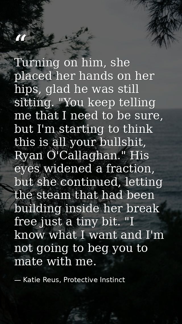 Turning on him, she placed her hands on her hips, glad he was still sitting. "You keep telling me that I need to be sure — Katie Reus, Protective Instinct