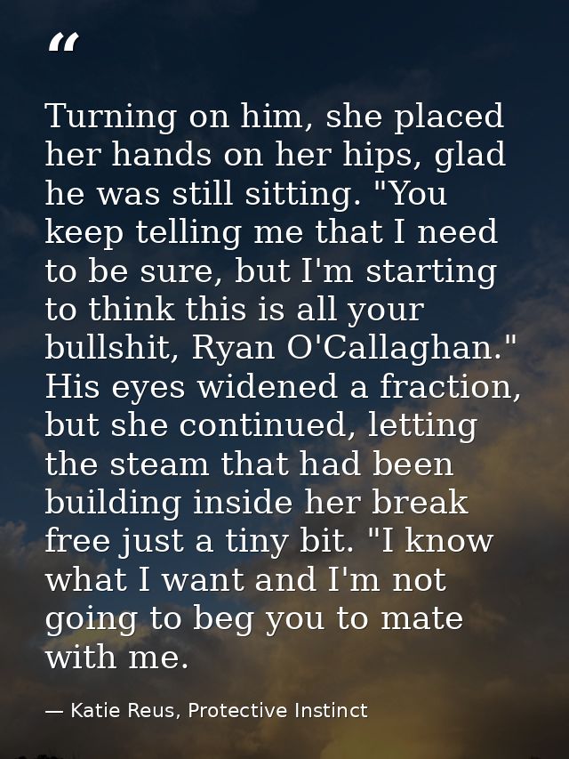 Turning on him, she placed her hands on her hips, glad he was still sitting. "You keep telling me that I need to be sure — Katie Reus, Protective Instinct