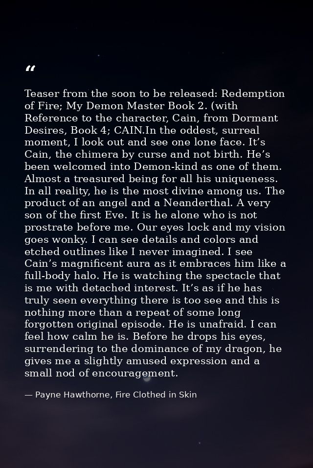 Teaser from the soon to be released: Redemption of Fire; My Demon Master Book 2. (with Reference to the character, Cain, — Payne Hawthorne, Fire Clothed in Skin