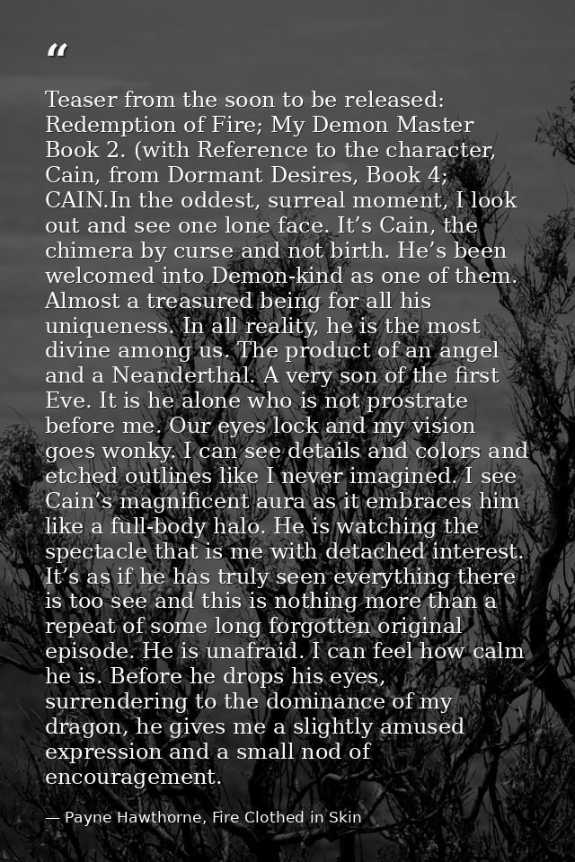 Teaser from the soon to be released: Redemption of Fire; My Demon Master Book 2. (with Reference to the character, Cain, — Payne Hawthorne, Fire Clothed in Skin