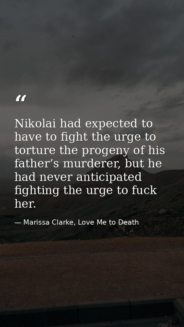 Nikolai had expected to have to fight the urge to torture the progeny of his father’s murderer, but he had never anticip — Marissa Clarke, Love Me to Death