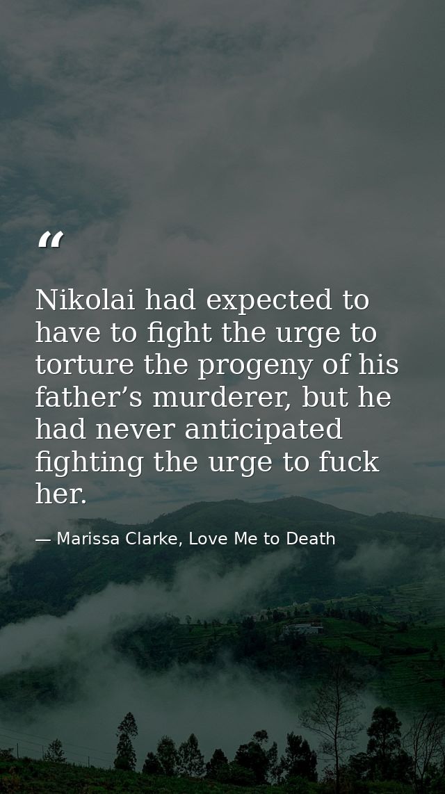 Nikolai had expected to have to fight the urge to torture the progeny of his father’s murderer, but he had never anticip — Marissa Clarke, Love Me to Death
