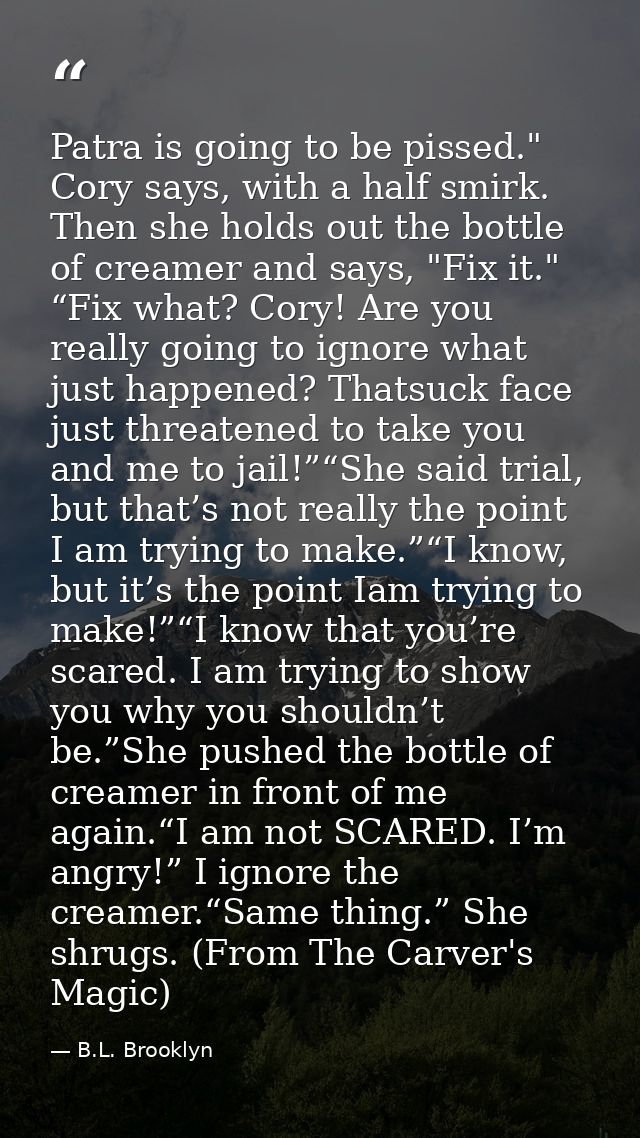 Patra is going to be pissed." Cory says, with a half smirk. Then she holds out the bottle of creamer and says, "Fix it." — B.L. Brooklyn