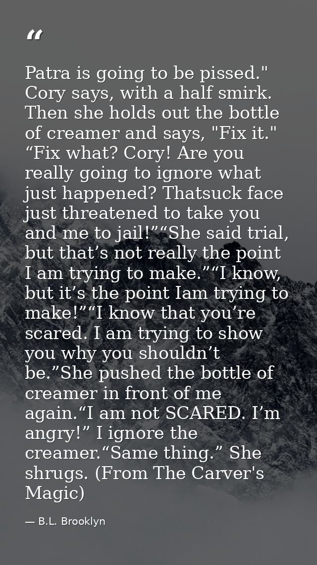 Patra is going to be pissed." Cory says, with a half smirk. Then she holds out the bottle of creamer and says, "Fix it." — B.L. Brooklyn