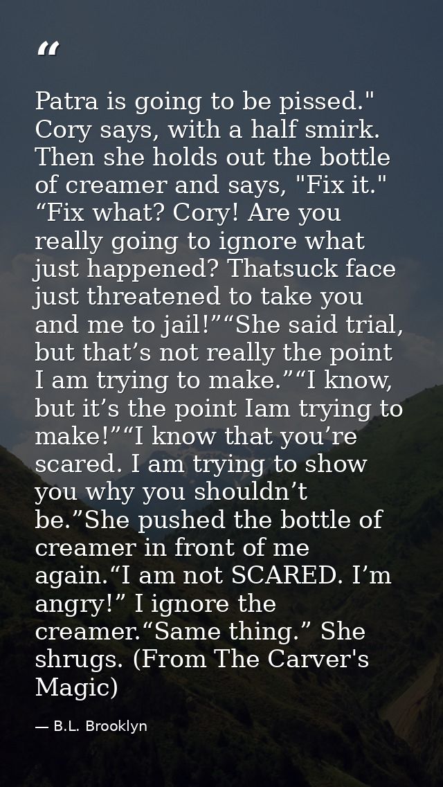 Patra is going to be pissed." Cory says, with a half smirk. Then she holds out the bottle of creamer and says, "Fix it." — B.L. Brooklyn