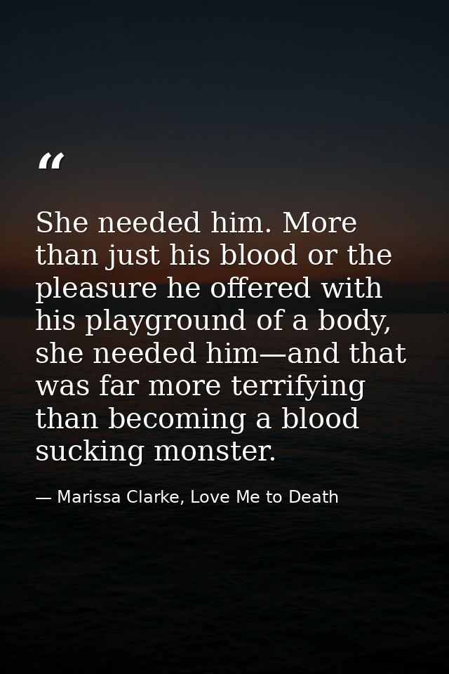 She needed him. More than just his blood or the pleasure he offered with his playground of a body, she needed him—and th — Marissa Clarke, Love Me to Death