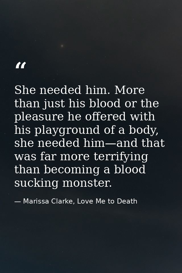 She needed him. More than just his blood or the pleasure he offered with his playground of a body, she needed him—and th — Marissa Clarke, Love Me to Death