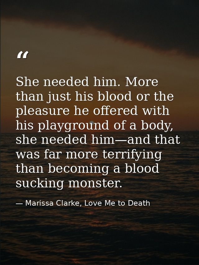 She needed him. More than just his blood or the pleasure he offered with his playground of a body, she needed him—and th — Marissa Clarke, Love Me to Death