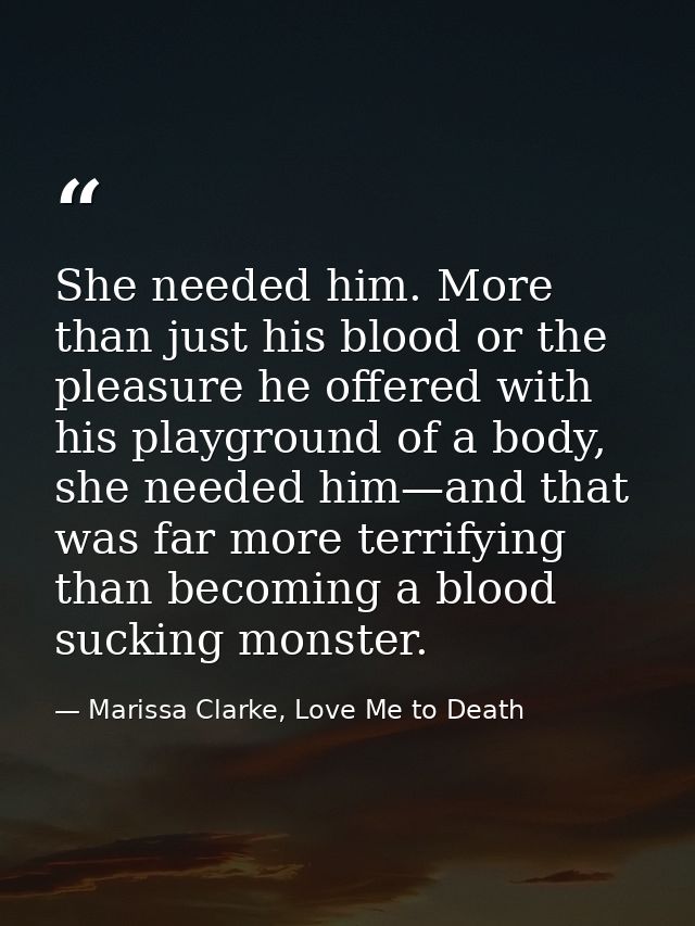 She needed him. More than just his blood or the pleasure he offered with his playground of a body, she needed him—and th — Marissa Clarke, Love Me to Death