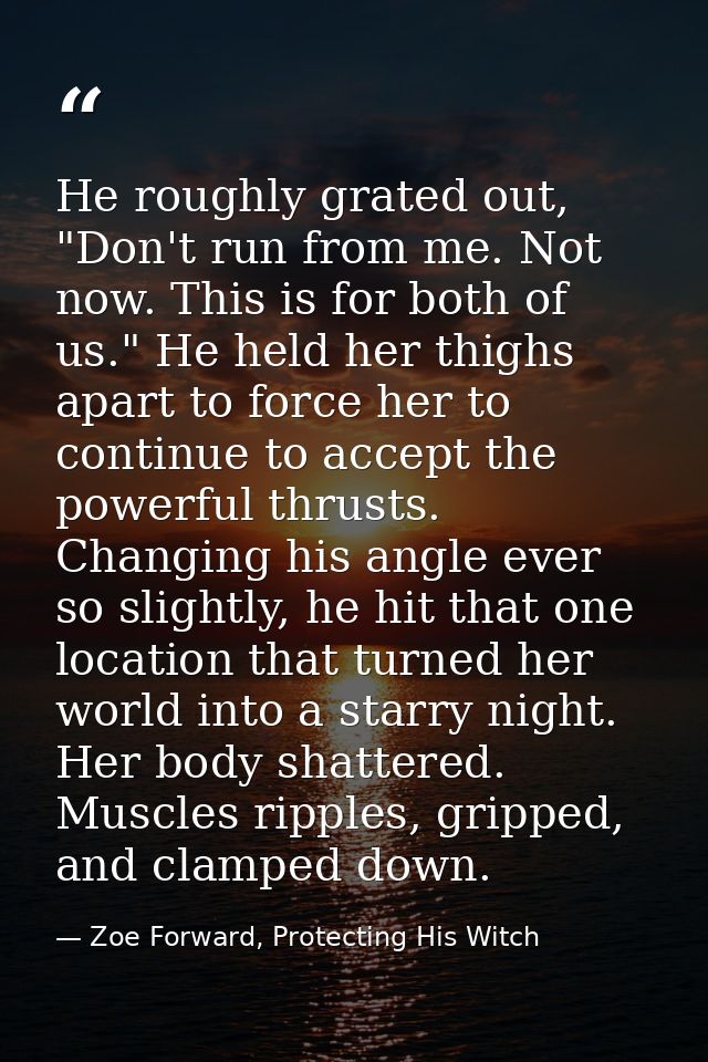 He roughly grated out, "Don't run from me. Not now. This is for both of us." He held her thighs apart to force her to co — Zoe Forward, Protecting His Witch