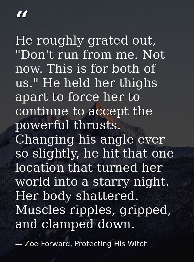 He roughly grated out, "Don't run from me. Not now. This is for both of us." He held her thighs apart to force her to co — Zoe Forward, Protecting His Witch