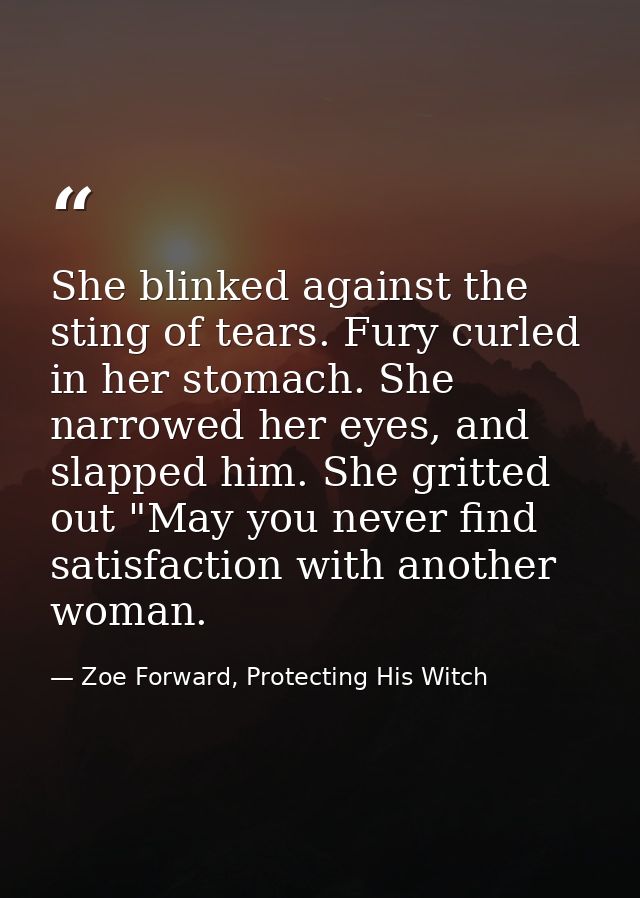 She blinked against the sting of tears. Fury curled in her stomach. She narrowed her eyes, and slapped him. She gritted  — Zoe Forward, Protecting His Witch