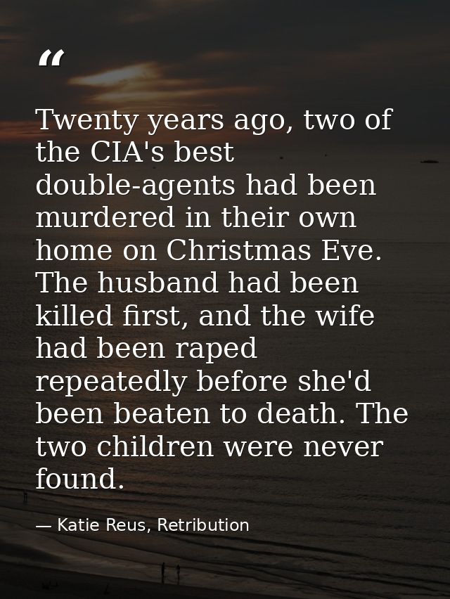 Twenty years ago, two of the CIA's best double-agents had been murdered in their own home on Christmas Eve. The husband  — Katie Reus, Retribution