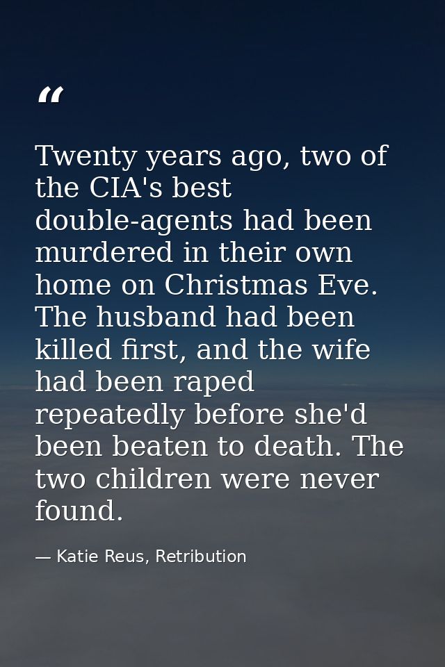 Twenty years ago, two of the CIA's best double-agents had been murdered in their own home on Christmas Eve. The husband  — Katie Reus, Retribution