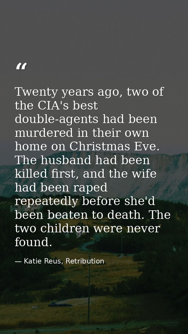 Twenty years ago, two of the CIA's best double-agents had been murdered in their own home on Christmas Eve. The husband  — Katie Reus, Retribution