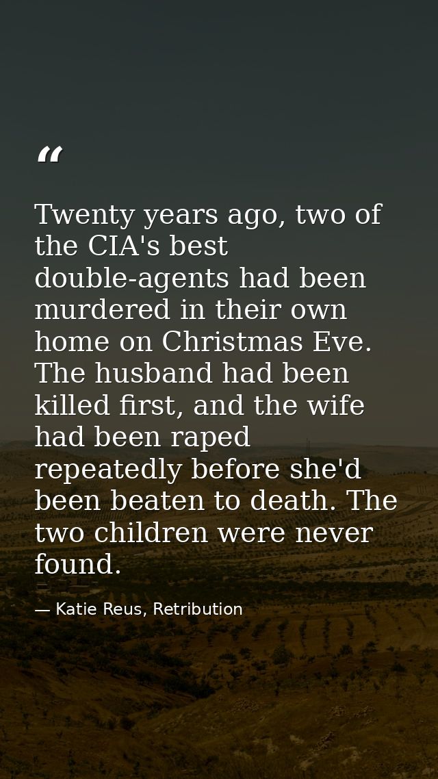 Twenty years ago, two of the CIA's best double-agents had been murdered in their own home on Christmas Eve. The husband  — Katie Reus, Retribution