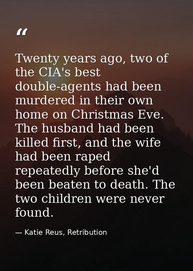 Twenty years ago, two of the CIA's best double-agents had been murdered in their own home on Christmas Eve. The husband  — Katie Reus, Retribution