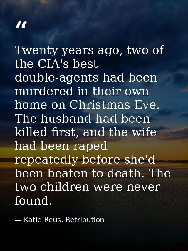 Twenty years ago, two of the CIA's best double-agents had been murdered in their own home on Christmas Eve. The husband  — Katie Reus, Retribution