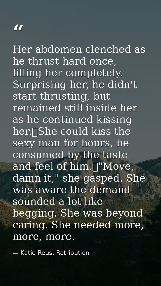 Her abdomen clenched as he thrust hard once, filling her completely. Surprising her, he didn't start thrusting, but rema — Katie Reus, Retribution