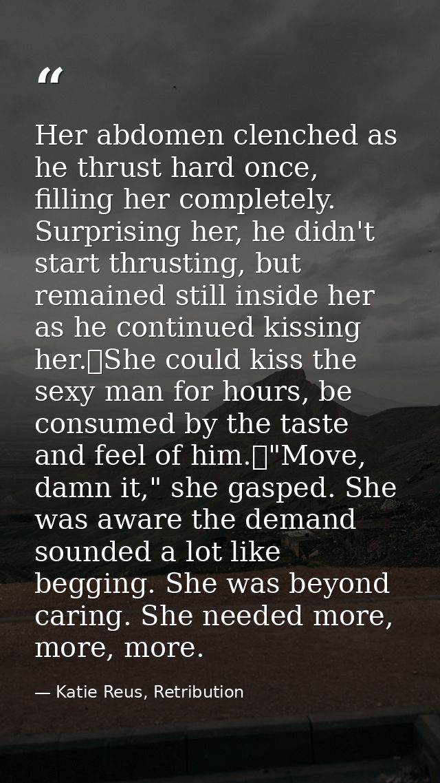 Her abdomen clenched as he thrust hard once, filling her completely. Surprising her, he didn't start thrusting, but rema — Katie Reus, Retribution