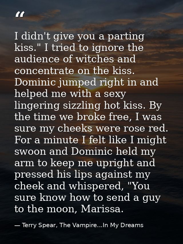 I didn't give you a parting kiss." I tried to ignore the audience of witches and concentrate on the kiss. Dominic jumped — Terry Spear, The Vampire...In My Dreams