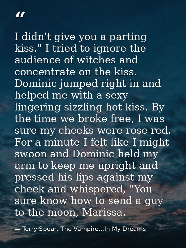 I didn't give you a parting kiss." I tried to ignore the audience of witches and concentrate on the kiss. Dominic jumped — Terry Spear, The Vampire...In My Dreams