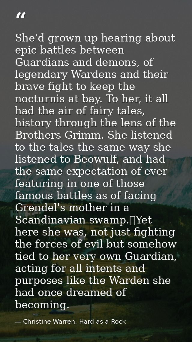 She'd grown up hearing about epic battles between Guardians and demons, of legendary Wardens and their brave fight to ke — Christine Warren, Hard as a Rock