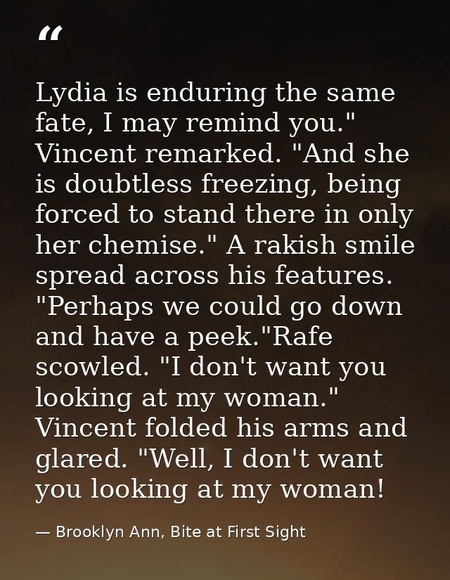 Lydia is enduring the same fate, I may remind you." Vincent remarked. "And she is doubtless freezing, being forced to st — Brooklyn Ann, Bite at First Sight